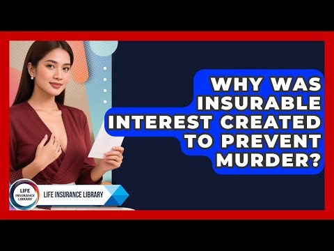 Why Was Insurable Interest Created To Prevent Murder? - Life Insurance Library