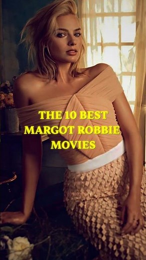 The 10 Best Margot Robbie Movies