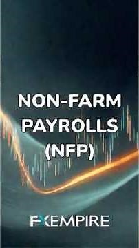 Non-farm Payrolls Explained for Traders: How NFP affects Markets