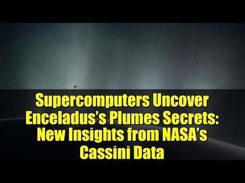 Supercomputers Uncover Enceladus’s Plumes Secrets: New Insights from NASA’s Cassini Data