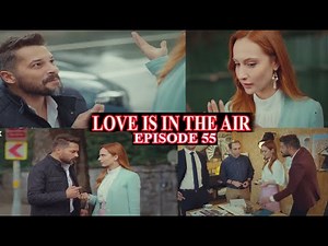LOVE IS IN THE AIR EPISODE 55 EN FRANCAIS | EMRE DEMANDE CEREN EN MARIAGE