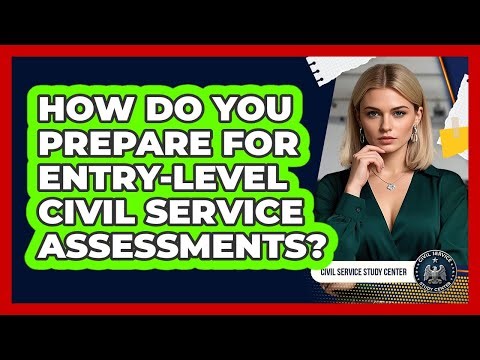 How Do You Prepare For Entry-Level Civil Service Assessments?