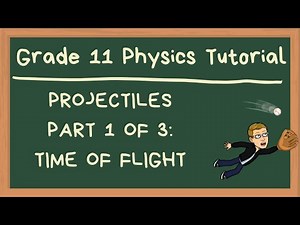 Grade 11 Physics Tutorial - Projectile Motion Part A - Time of Flight