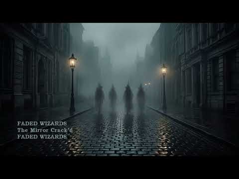 Faded Wizards — The Mirror Crack’d