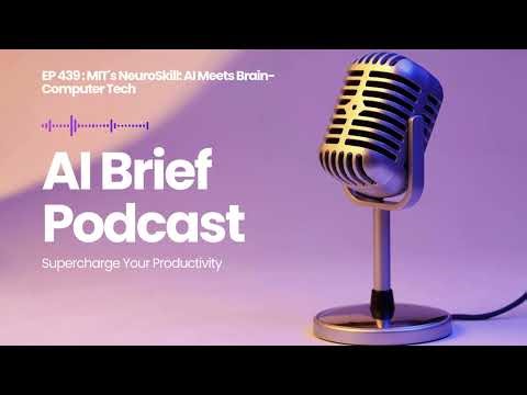 EP 439 : MIT's NeuroSkill: AI Meets Brain-Computer Tech