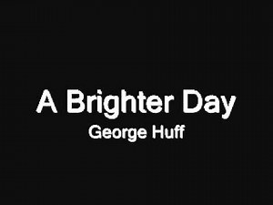 A Brighter Day - George Huff