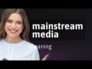 Understanding "Mainstream Media": A Guide for English Learners