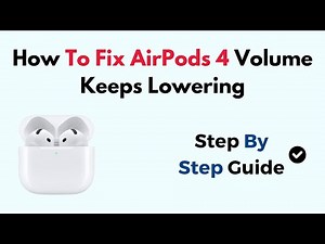 How To Fix AirPods 4 Volume Keeps Lowering