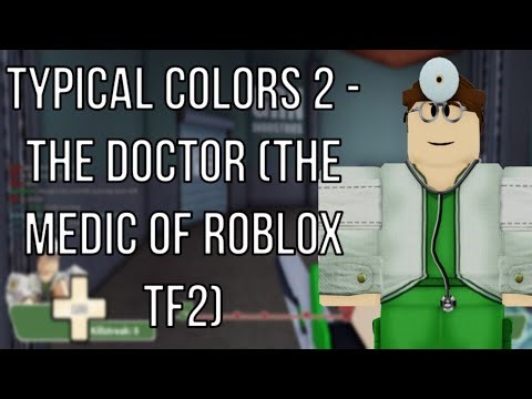 Roblox: Typical Colors 2 - The Doctor (The Medic Of Roblox TF2)