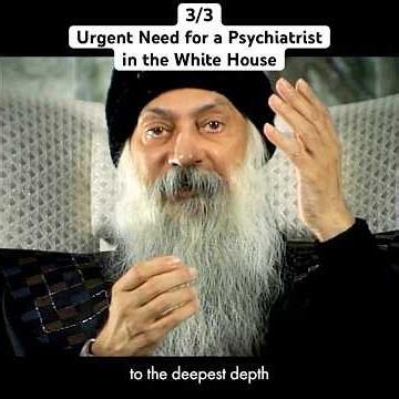 (3/3) OSHO: The Urgent Need for a Psychiatrist in the White House