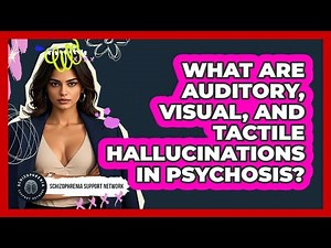 What Are Auditory, Visual, And Tactile Hallucinations In Psychosis? - Schizophrenia Support Network