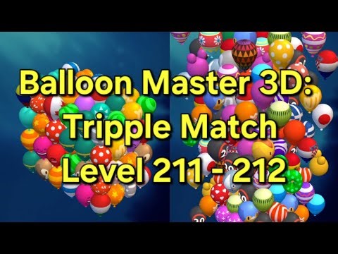 Balloon Master 3D: Tripple Match Level 211 - 212