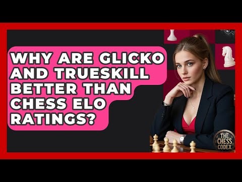 Why Are Glicko And TrueSkill Better Than Chess ELO Ratings? - The Chess Codex