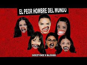 EL PEOR HOMBRE DEL MUNDO ( blessd ❌ geezydee)
