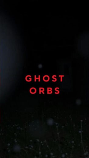 What are "Ghost Orbs" ?