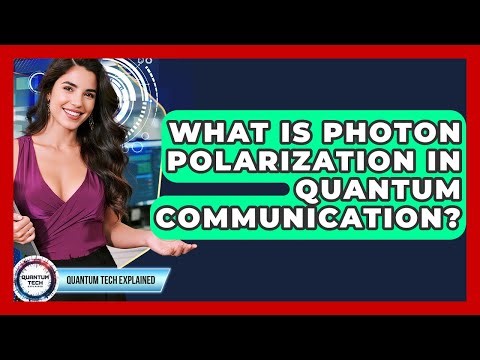 What Is Photon Polarization In Quantum Communication? - Quantum Tech Explained