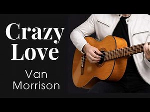 Crazy Love – Van Morrison – Acoustic Fingerstyle Guitar