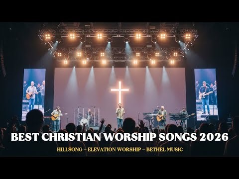 Best Christian Worship Songs 2026 Hillsong, Elevation & Bethel | Nonstop Praise & Worship Playlist