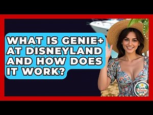 What Is Genie+ At Disneyland And How Does It Work? - The Family Getaway Guide