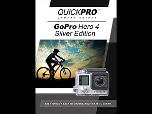 GoPro Hero4 Silver Instructional Guide By QuickPro Camera Guides