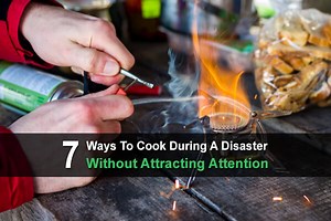 7 Ways To Cook During A Disaster Without Attracting Attention