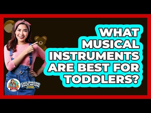 What Musical Instruments Are Best For Toddlers?