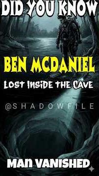 Vanishing of Ben McDaniel | Lost Inside the Cave #Shadowfile #BenMcDaniel #TrueMystery #USAMystery