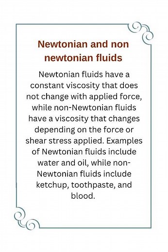 Newtonian and non newtonian fluids.