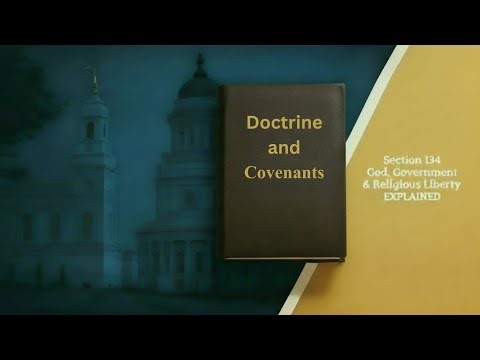 Doctrine and Covenants 134: God, Government & Religious Liberty EXPLAINED