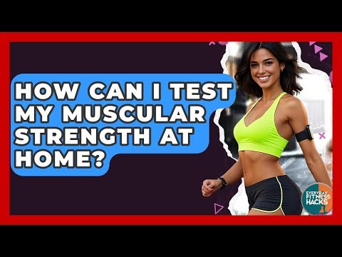 How Can I Test My Muscular Strength At Home? - Everyday Fitness Hacks