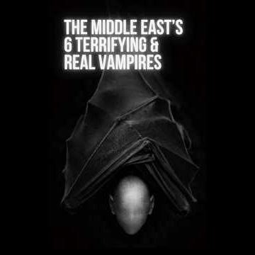 The Dakhanavar and 6 Real Vampires of the Middle East