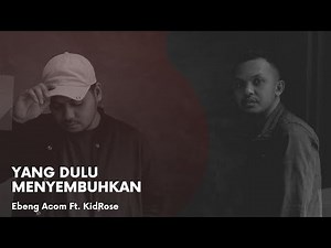 Ebeng Acom - Yang Dulu Menyembuhkan Ft. Kidrose (Official Music Video)