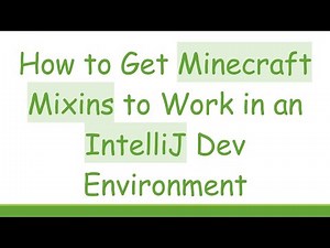 How to Get Minecraft Mixins to Work in an IntelliJ Dev Environment