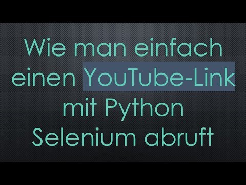 Wie man einfach einen YouTube-Link mit Python Selenium abruft