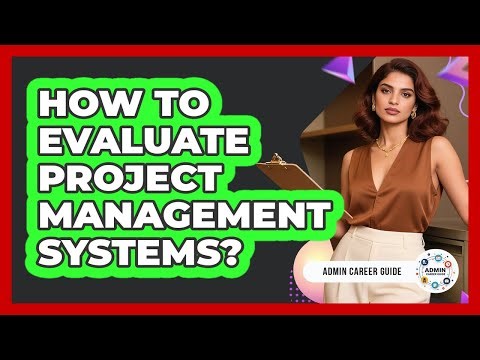 How To Evaluate Project Management Systems?