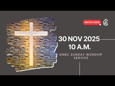 GNBC 30 NOVEMBER 2025 SUNDAY WORSHIP SERVICE