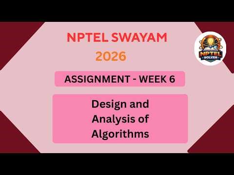 NPTEL Design and analysis of algorithms ASSIGNMENT 6 ANSWERS | Week 6 JAN 2026 #nptel#swayamsolver