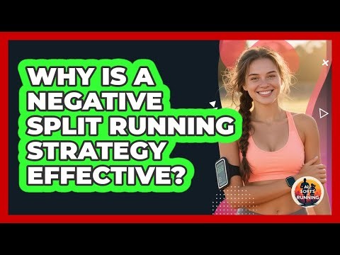 Why Is A Negative Split Running Strategy Effective? - All Sorts Of Running