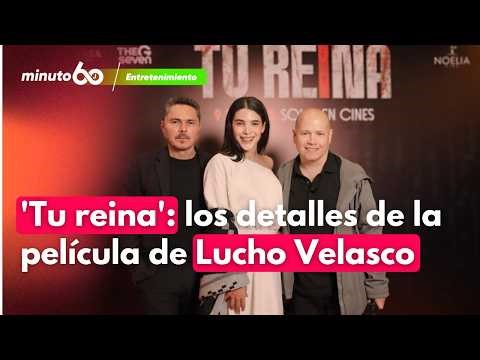 'Your Queen' arrives in theaters: Lucho Velasco reveals details of his new film | Minuto60
