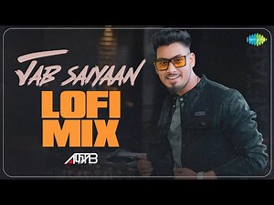 Jab Saiyaan - LoFi Mix | Shreya Ghoshal | DJ Aftab