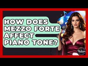How Does Mezzo Forte Affect Piano Tone? - The Musician Encyclopedia