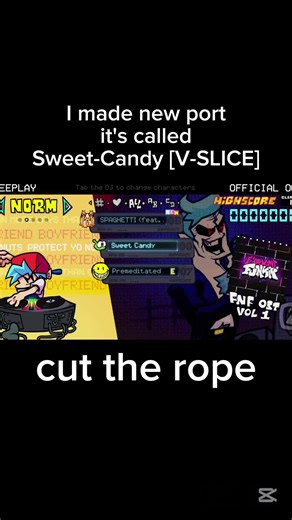 I made new port it's called: Sweet-Candy [V-SLICE] #fnf #fnfmobile #cuttherope #амням #фнф