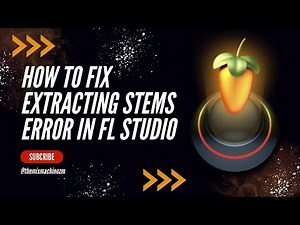 How To Fix “Extracting Stems Error” In FL Studio 21.2