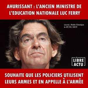 19K views · 314 reactions | [Audio]  L'ancien ministre de l'Éducation nationale (2002-2004), Luc Ferry, pète totalement un câble ! Au terme d'une tirade surréaliste, il en appelle à l'armée et souhaite que les policiers se servent de leurs armes contre les manifestants qu'il qualifie de « nervis et salopards d'extrême-droite et d'extrême-gauche ou des quartiers... »  | Libre Actu | Facebook
