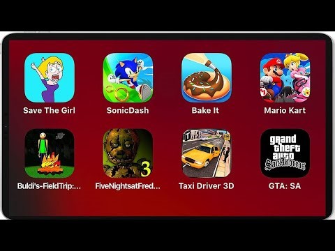 GTA: SA,Taxi Driver 3D, Buldi's basic Field Trip,Mario Kart Tour, Bake It,Sonic Dash,Save The Girl