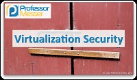 Virtualization Security - CompTIA Security  SY0-501 - 3.7