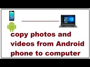How to copy photos and videos from Android phone to computer