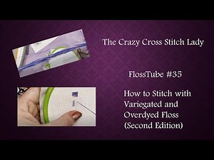FlossTube #35: How to Stitch with Variegated and Overdyed Floss (Second Edition)