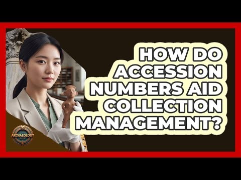 How Do Accession Numbers Aid Collection Management?