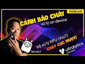 Chạy mượt bài toán cảnh báo cháy với Yolo11 và LLM trên OrangePi 5b - Mì AI